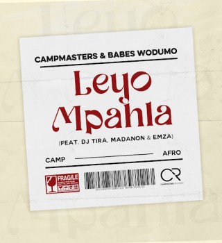 Campmasters – Leyo Mpahla ft Babes Wodumo, DJ Tira, Madanon & Emza