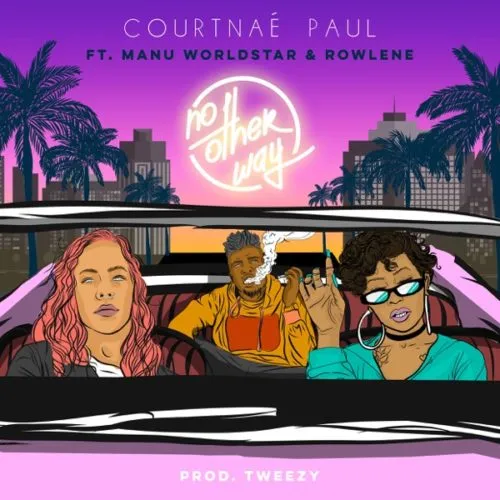 Courtnae Paul – No Other Way Ft. Manu Worldstar, Rowlene
