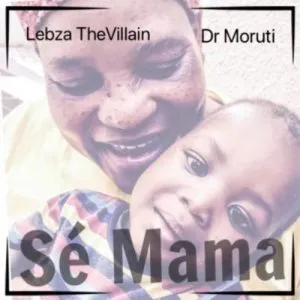 Lebza TheVillain Ft Dr. Moruti – Se Mama