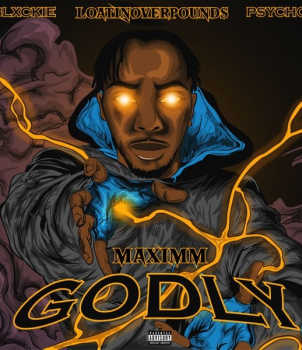 Maximm – GODLY Ft Blxckie, Loatinover Pounds & Psychoyp