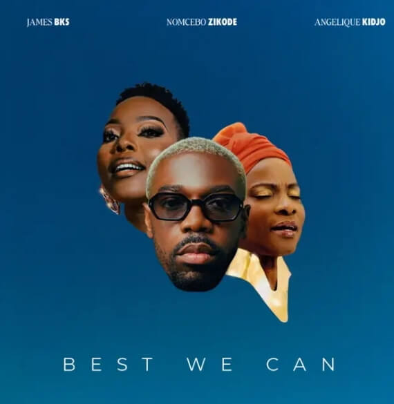 James BKS – Best We Can ft. Angelique Kidjo & Nomcebo Zikode