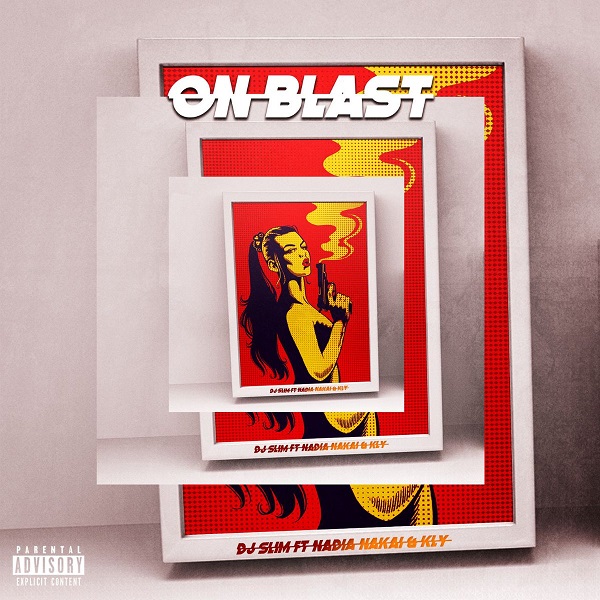 DJ Slim – On Blast ft. KLY, Nadia Nakai
