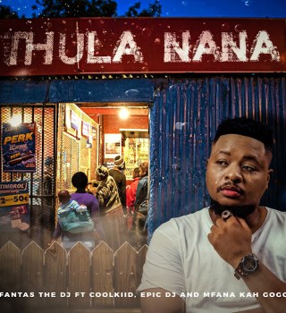 Fantas The DJ – Thula Nana Ft. Epic DJ, Mfana Kah Gogo & Coolkiid