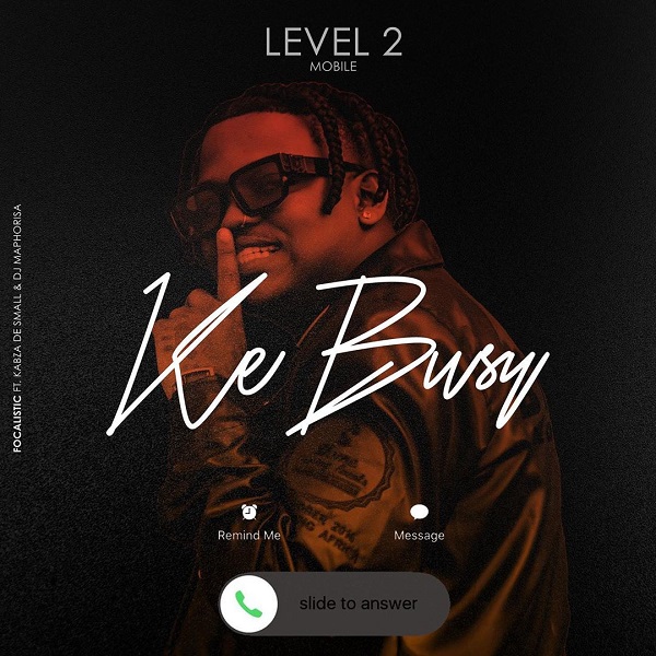 Focalistic – Ke Busy ft. Kabza De Small, DJ Maphorisa