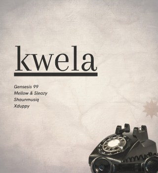 Genesis 99 – Kwela ft Mellow & Sleazy, DJ Maphorisa, Shaunmusiq & Xduppy