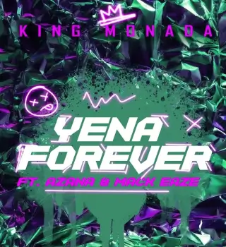 King Monada – Yena Forever Ft Azana & Mack Eaze