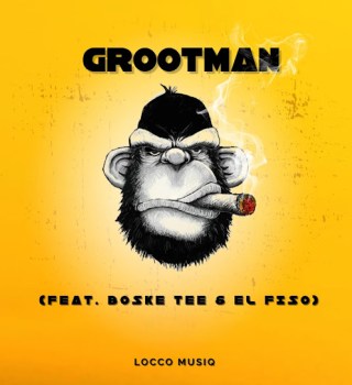 Locco Musiq – Grootman Ft. Boske Tee & El Fizo