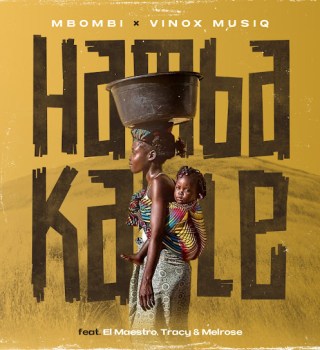 Mbombi – Hamba Kahle ft. Vinox Musiq, El Maestro, Tracy & Melrose