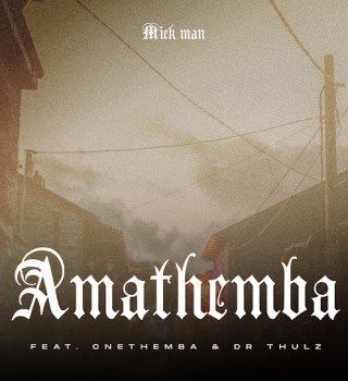 Mick Man – AmaThemba Ft. Cnethemba Gonelo & Dr Thulz