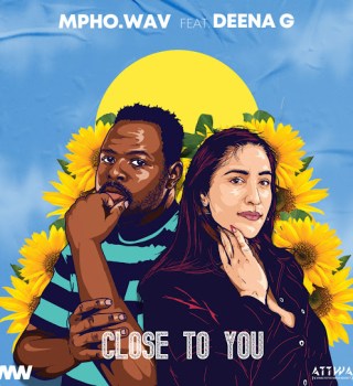 Mpho.Wav – Close To You Ft Deena G
