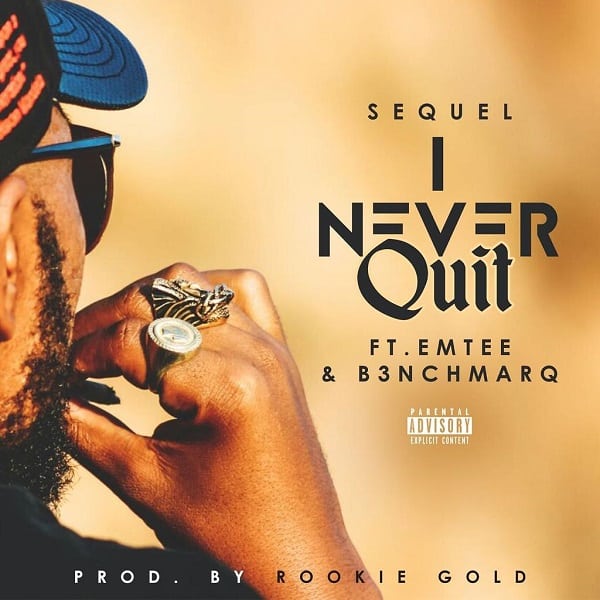 Sequel – I Never Quit ft. Emtee & B3nchMarQ