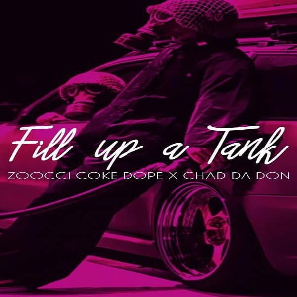 Zoocci Coke Dope & Chad Da Don – Fill Up A Tank
