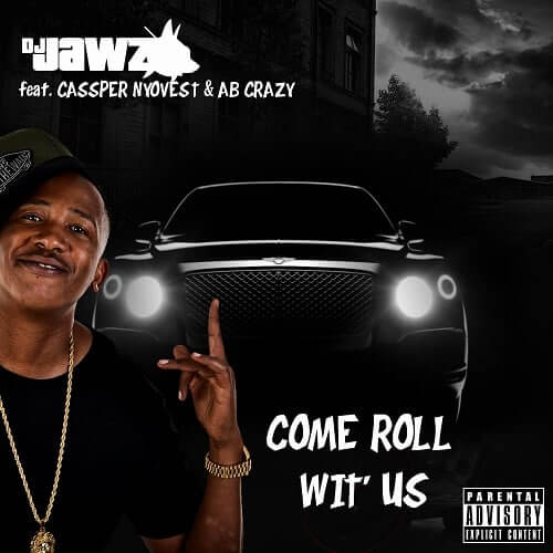 DJ Jawz – Come Roll Wit’ Us ft. Cassper Nyovest & AB Crazy