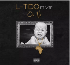 L-Tido – ‘Oh No’ ft. WTF