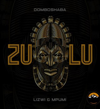 Domboshaba – Zulu ft. Lizwi & Mpumi