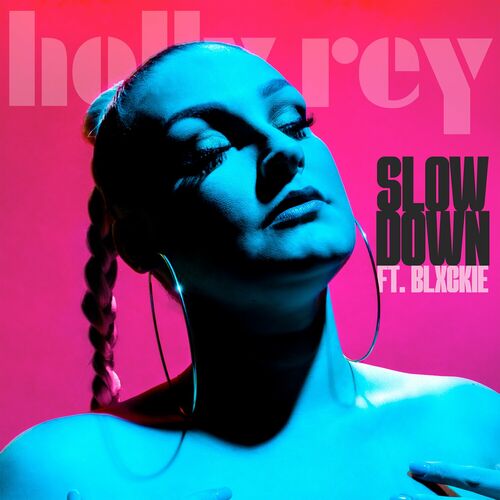 HOLLY REY – SLOW DOWN FT BLXCKIE