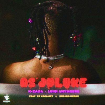 K-Zaka, Luigi Anywhere, Rufaro Rcrds & Ts vocalist – As’Juluke