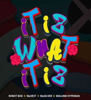 Robot Boii – IT IZ WHAT IT IZ Ft. Mavest, MaSilver & Malume.hypeman