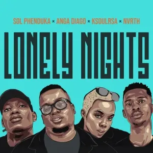 Sol Phenduka, Anga Diago ft Ksoulrsa, Nvrth – Lonely Nights