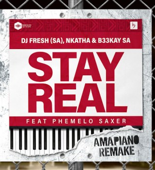 Dj Fresh (SA) – Stay Real (Amapiano Rmix) Ft. Nkatha, B33kay SA & Phemelo Saxer