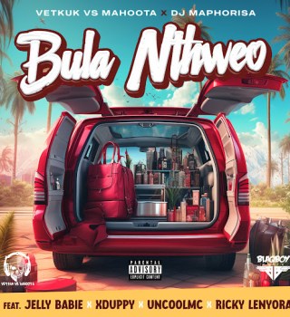 Vetkuk – Bula Nthweo ft. Mahoota, Dj Maphorisa, Jelly Babie, Xduppy, Uncool MC & Ricky Lenyora