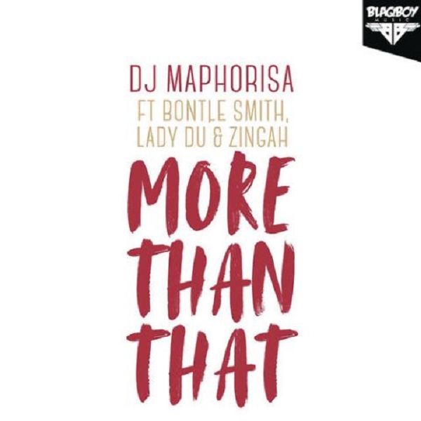 DJ Maphorisa – More Than That ft. Zingah, Bontle Smith & Lady Du