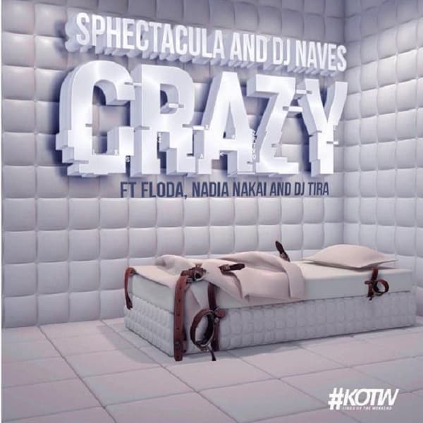 SPHEctacula And DJ Naves – Crazy ft. DJ Tira, Nadia Nakai & Floda